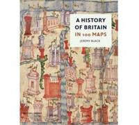 A History of Britain in 100 Maps by Jeremy Black Jeremy Black (Auteur)