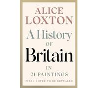 A History of Britain in 21 Paintings: An Illuminating Journey through British history, from the Sunday Times bestselling author