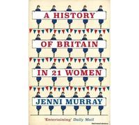 A History Of Britain In 21 Women