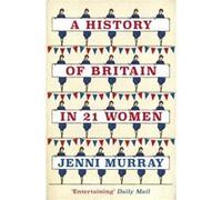 A History of Britain in 21 Women by Jenni Murray Inconnu (Auteur)