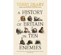 A History Of Britain In Ten Enemies