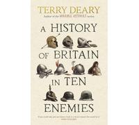 A History of Britain in Ten Enemies: The hilarious history book for adults from the bestselling author of Horrible Histories