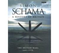 A History of Britain Volume 2: The British Wars 1603 - 1776: British Wars, 1603-1776 Vol 2 Schama, Simon (Auteur)