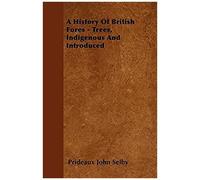 A History Of British Forest-Trees, Indigenous And Introduced
