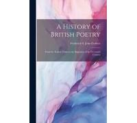 A History Of British Poetry: From The Earliest Times To The Beginning Of The Twentieth Century