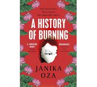 A History of Burning: The perfect summer read for fans of Half of a Yellow Sun, Homegoing and Pachinko