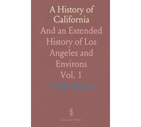 A History of California: And an Extended History of Los Angeles and Environs