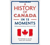 A History of Canada in 15 Moments Making and Remaking a Nation since 1867 - Jeff Keshen - Bloomsbury Academic - ebook (ePub) - Livre