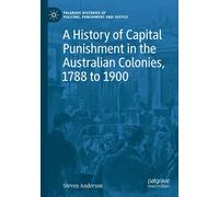 A History Of Capital Punishment In The Australian Colonies, 1788 To 1900