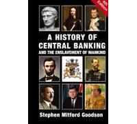 A History Of Central Banking And The Enslavement Of Mankind
