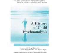 A History of Child Psychoanalysis by Pierre Geissmann Geissmann-Chambon, Claudine, Geissmann, Pierre, Geissmann the, L. (Auteur)