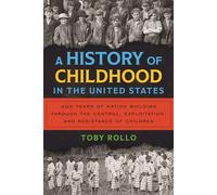 A History of Childhood in the United States 400 Years of Nation Building Through the Control, Exploitation, and Resistance of Children - Toby Rollo - Beacon Press - ebook (ePub) - Livre