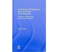 A History of Children's Play and Play Environments Joe L. Frost (Auteur)