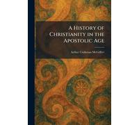 A History of Christianity in the Apostolic Age