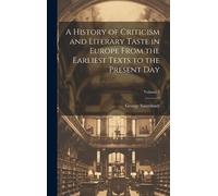 A History Of Criticism And Literary Taste In Europe From The Earliest Texts To The Present Day; Volume 3