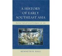 A History of Early Southeast Asia: Maritime Trade and Societal Development, 100-1500