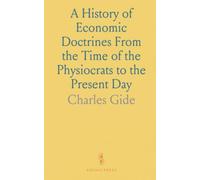 A History of Economic Doctrines From the Time of the Physiocrats to the Present Day