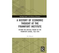 A History of Economic Thought at the Frankfurt Institute: Beyond the Critical Theory of the Frankfurt School, 1923-1945