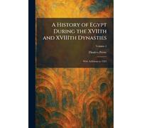 A History of Egypt During the XVIIth and XVIIIth Dynasties: With Additions to 1924