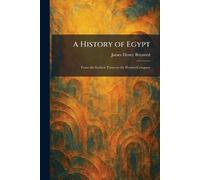 A History of Egypt: From the Earliest Times to the Persian Conquest