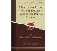 A History of Egypt, from the Earliest Times to the Persian Conquest (Classic Reprint)