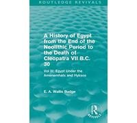 A History Of Egypt From The End Of The Neolithic Period To The Death Of Cleopatra Vii B.C. 30 (Routledge Revivals)