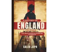 A history of England for women: Power, Agency, and Identity from the Middle Ages to the Modern Era