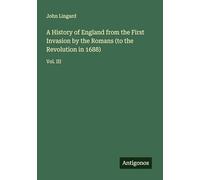 A History of England from the First Invasion by the Romans (to the Revolution in 1688): Vol. III