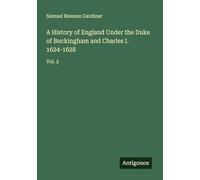 A History of England Under the Duke of Buckingham and Charles I. 1624-1628: Vol. 2