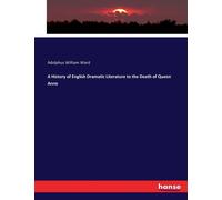 A History Of English Dramatic Literature To The Death Of Queen Anne