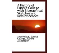 A History Of Eureka College With Biographical Sketches And Reminiscences.