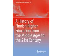 A History Of Finnish Higher Education From The Middle Ages To The 21st Century