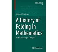 A History of Folding in Mathematics: Mathematizing the Margins