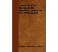 A History of Fox-Hunting in the Wynnstay Country and Part of Shropshire Puleston, Theophilus Henry Gresley, Hunter, John (Auteur)