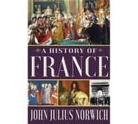 A History of France John Julius Norwich (Auteur)