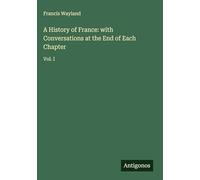 A History of France: with Conversations at the End of Each Chapter: Vol. I