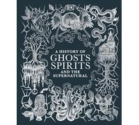 A History of Ghosts, Spirits and the Supernatural