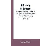A History Of Greece, From The Earliest Period To The Close Of The Generation Contemporary With Alexander The Great (Vol 2)