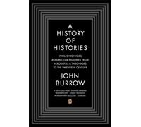 A History of Histories: Epics, Chronicles, Romances and Inquiries from Herodotus and Thucydides to the Twentieth Century