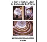 A History of Installation Art and the Development of New Art Forms by Faye Ran Faye Ran (Auteur)
