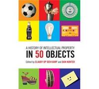 A History of Intellectual Property in 50 Objects A History of Intellectual Property in 50 Objects (Auteur)
