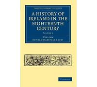 A History Of Ireland In The Eighteenth Century - Volume 1