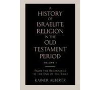 A History Of Israelite Religion In The Old Testament Period Volume 1 From The Beginnings To The End Of The Exile