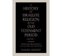 A History of Israelite Religion in the Old Testament Period Volume 1 from the Beginnings to the End of the Exile: From the Beginnings to the End of the Exile v. 1 Albertz, Rainer (Auteur)