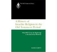 A History of Israelite Religion in the Old Testament Period, Volume I: From the Beginnings to the End of the Monarchy Albertz, Rainer (Auteur)
