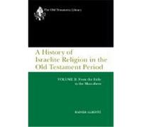 A History of Israelite Religion in the Old Testament Period, Volume II: From the Exile to the Maccabees Albertz, Rainer (Auteur)