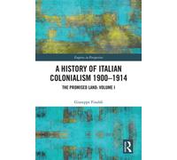 A History of Italian Colonialism 1900-1914 The Promised Land: Volume I - Finaldi, Giuseppe - Routledge - ebook (ePub) - Livre