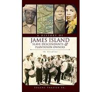 A History Of James Island Slave Descendants & Plantation Owners