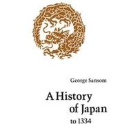 A History of Japan to 1334 by George Sansom George Sansom (Auteur)