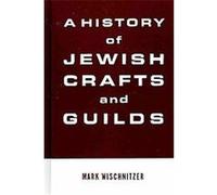 A History of Jewish Crafts and Guilds Mark Wischnitzer (Auteur)
